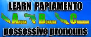 Learning Papiamento - Lesson 6 - Possessive pronouns